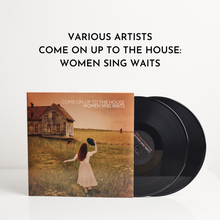 Load image into Gallery viewer, Come On Up To The House: Women Sing Waits (Vinyl)